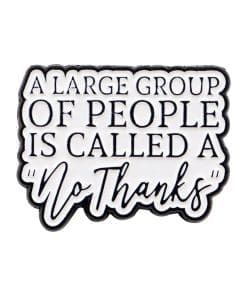 A Large Group of People is Called A No Thanks Enamel Pin