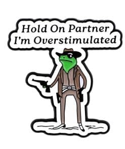 Cowboy Frog 'Hold On I'm Overstimulated' Enamel Pin
