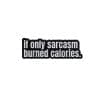 Sarcasm Quotes 'If Only Sarcasm Burned Calories' Enamel Pin