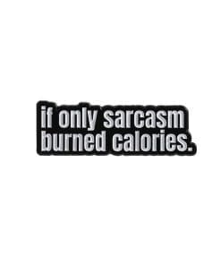 Sarcasm Quotes 'If Only Sarcasm Burned Calories' Enamel Pin