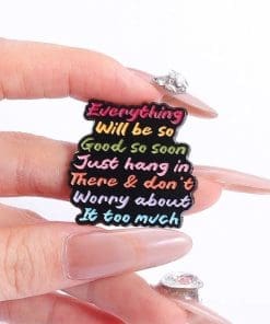 Alternative view of Everything Will Be So Good So Soon Just Hang in There & Don't Worry About It Too Much Enamel Pin
