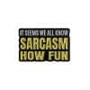 Sarcasm Quotes 'It Seems All We Know Sarcasm How Fun' Enamel Pin