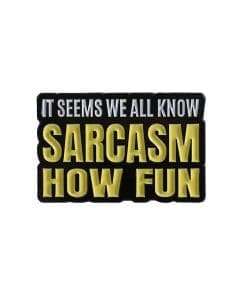 Sarcasm Quotes 'It Seems All We Know Sarcasm How Fun' Enamel Pin