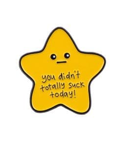 You Didn't Totally Suck Today Enamel Pin