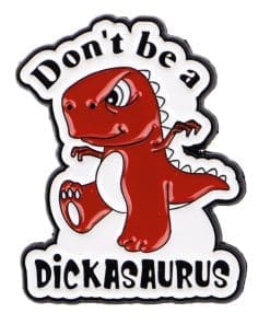 Humorous Red Dinosaur 'Don't Be A Dickasaurus' Enamel Pin