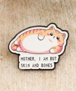 Alternative view of Big Fat Cat 'Mother I Am But Skin and Bones' Enamel Pin