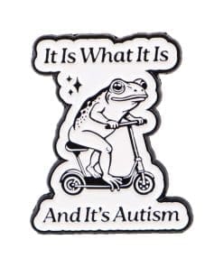 Frog Scooter 'It Is What It Is And It's Autism' Enamel Pin