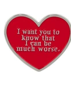 I Want You To Know That I Can Be Much Worse Enamel Pin