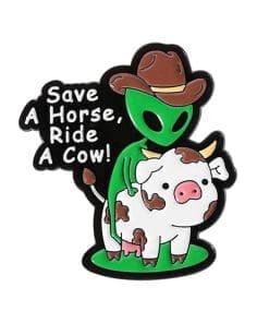 Alien 'Save A Horse Ride A Cow' Enamel Pin