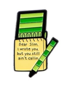 Humorous Note 'Dear Slim I Wrote You But You Still Ain't  Callin' Enamel Pin
