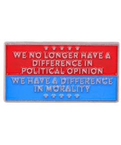 No Difference in Political Opinion | Have Difference in Morality Enamel Pin