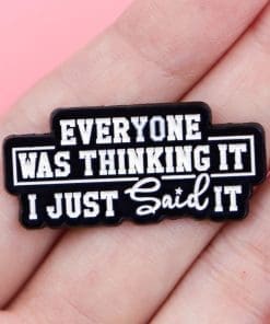 Alternative view of Everyone Was Thinking it I Just Said It Enamel Pin