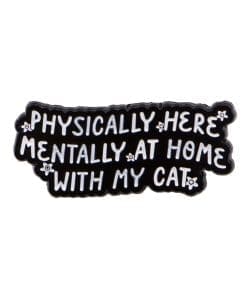 Physically Here Home With My Cat Enamel Pin