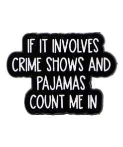 If It Involves Crime Shows and Pajamas Count Me In Enamel Pin