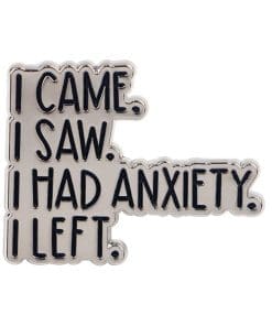 I Came. I Saw. I Had Anxiety. I Left. Enamel Pin