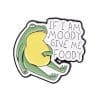 Funny Frog 'If I Am Moody Give Me Foody' Enamel Pin