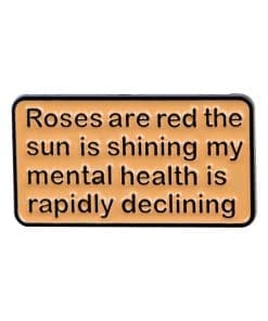 Roses Are Red the Sun is Shining My Mental Health is Rapidly Declining Enamel Pin