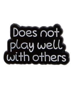Does Not Play Well With Others Enamel Pin