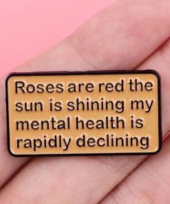 Alternative view of Roses Are Red the Sun is Shining My Mental Health is Rapidly Declining Enamel Pin