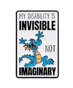 Blue Dragon 'My Disability is Invisible Not Imaginary' Enamel Pin