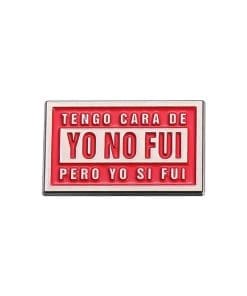 Tengo Cara De Yo No Fui Pero Yo Si Fui Enamel Pin