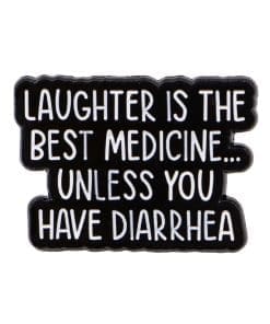 Laughter is The Best Medicine Unless You Have Diarrhea Enamel Pin