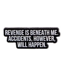 Revenge Is Beneath Me Accidents. However, Will Happen  Enamel Pin