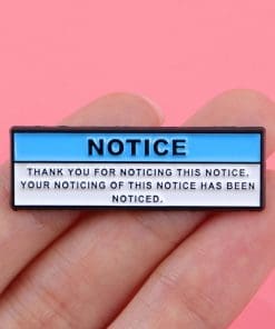 Alternative view of Notice 'Thank You For Noticing This Notice' Enamel Pin
