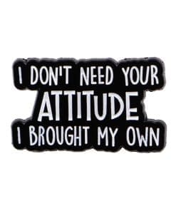 I Don't Need Your Attitude I Bought My Own Enamel Pin
