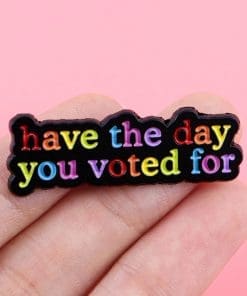 Alternative view of Have the Day You Voted For Enamel Pin