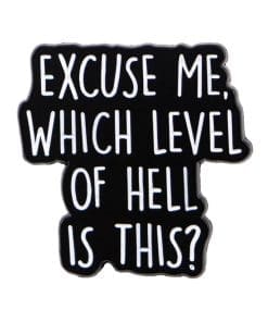 Excuse Me Which Level of Hell Is This Enamel Pin