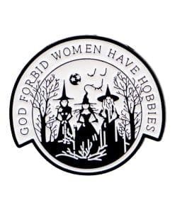 Witch Quote 'God Forbid Women Have Hobbies' Enamel Pin