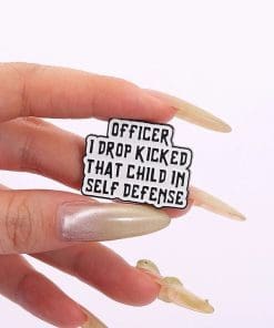 Alternative view of Humorous Quote 'Officer I Drop Kicked That Child In Self Defense' Enamel Pin