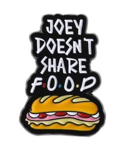 Friends Meme 'Joey Doesn't Share Food' Enamel Pin