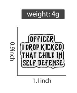 Humorous Quote 'Officer I Drop Kicked That Child In Self Defense' Enamel Pin - Image 4