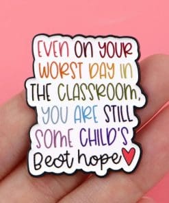 Alternative view of Teacher Quotes 'Even on Your Worst Day in the Classroom You Are Still Some Child's Best Hope' Enamel Pin