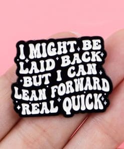 Alternative view of I Might Be Laid Back But I can Lean Forward Real Quick Enamel Pin