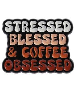 Stressed Blessed & Coffee Obsessed Enamel Pin