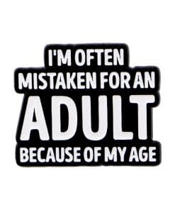 Funny Thoughts ' I'm Often Mistaken For An Adult Because of My Age' Enamel Pin