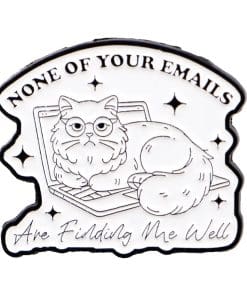 Funny Cat 'None of Your Emails Are Finding Me Well' Enamel Pin
