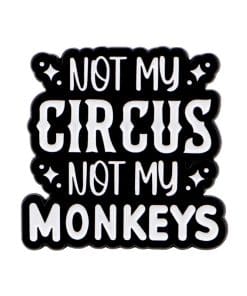 Funny Thoughts 'Not My Circus Not My Monkeys’ Enamel Pin