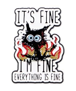 Burned Cat It's Fine I'm Fine Everything is Fine Enamel Pin