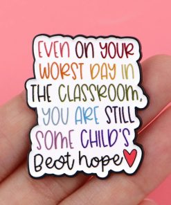 Alternative view of Even On Your Worst Day In the Classroom You Are Still Some Childs Best Hope Enamel Pin