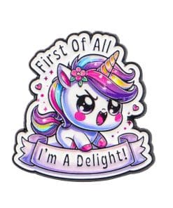 Kawaii Unicorn First of All I'm A Delight Enamel Pin