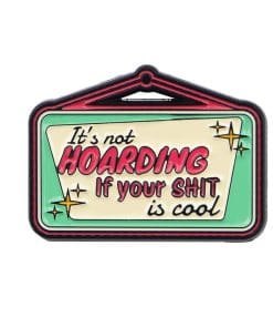 It's Not Hoarding If Your Sht is Cool Enamel Pin