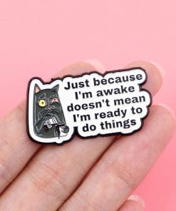 Alternative view of Sarcastic Cat ''Just Because I'm Awake Doesn't Mean I'm Ready to Do Things' Enamel Pin