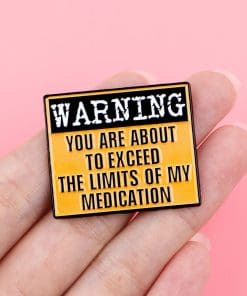 Alternative view of Warning You Are About To Exceed the Limits of My Medication Enamel Pin