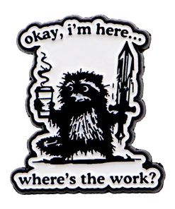 Raccoon Okay I'm Here Where's the Work Enamel Pin