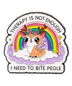 Therapy is Not Enough I Need to Bite People Enamel Pin