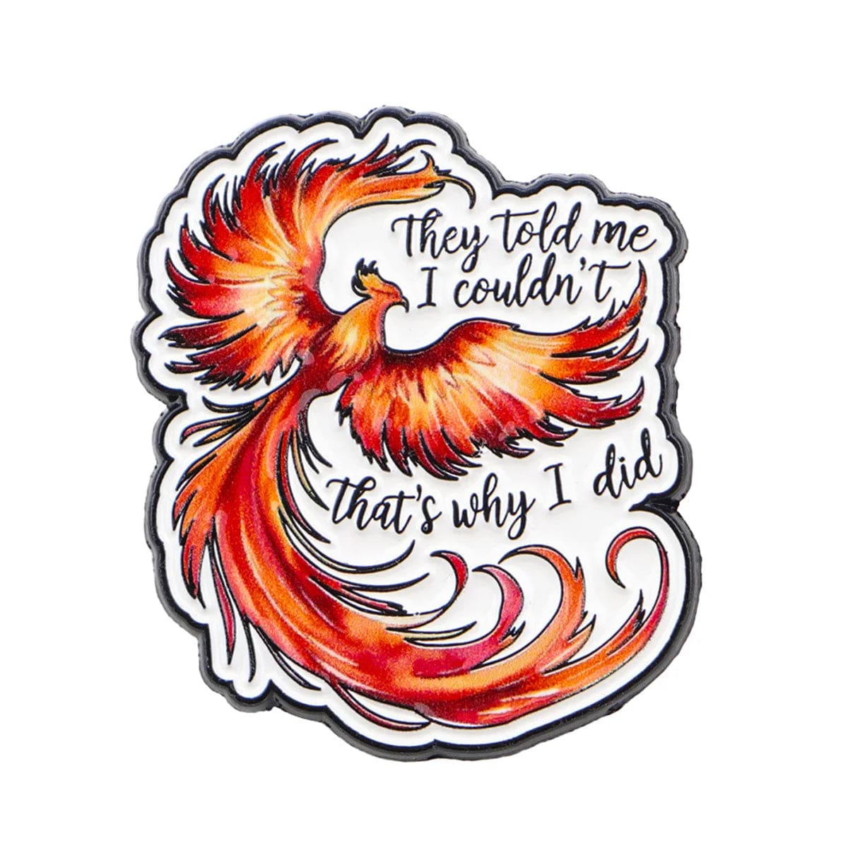 Phoenix Bird They Told Me I Couldn't That's Why I Did Enamel Pin